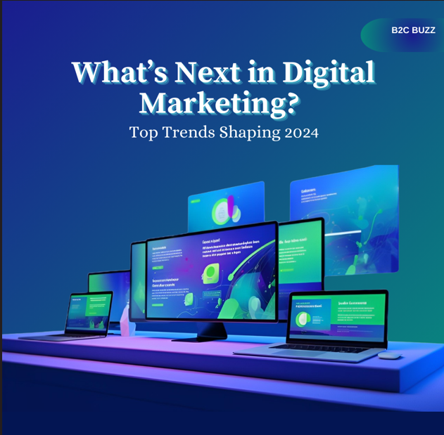 What’s Next in Digital Marketing? Top Trends Shaping 2024