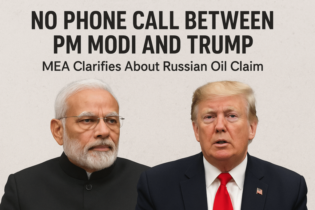 MEA denies phone call between PM Modi and Donald Trump over Russian oil imports claim.